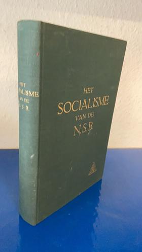 Het socialisme van de N.S.B. Een documentatie over het tijdvak: einde 1931 - zomer 1940