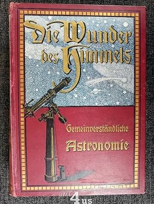 Bild des Verkufers fr Die Wunder des Himmels. Gemeinverstndliche Vorstellung des Weltsystems. Gem dem jetzigen Stande d. Wissensch. neubearb. von Dr. Paul Guthnick. zum Verkauf von art4us - Antiquariat