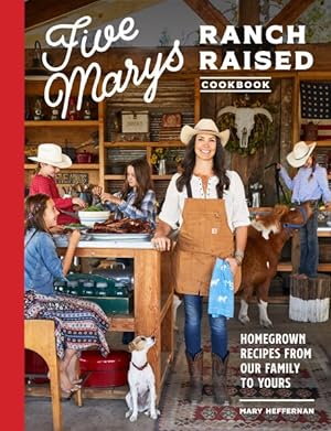 Bild des Verkufers fr Five Marys Ranch Raised Cookbook : Homegrown Recipes from Our Family to Yours zum Verkauf von GreatBookPrices