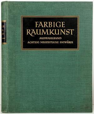 Farbige Raumkunst. Auswahlband. Mit 80 farbigen Raumentwürfen moderner Künstler aus den vergriffe...