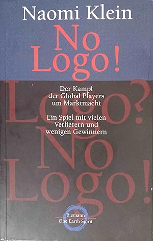 No Logo! : der Kampf der Global players um Marktmacht ; ein Spiel mit vielen Verlierern und wenig...