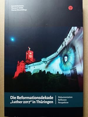 Seller image for Die Reformationsdekade Luther 2017 in Thringen - Dokumentation, Reflexion, Perspektive for sale by Versandantiquariat Jena
