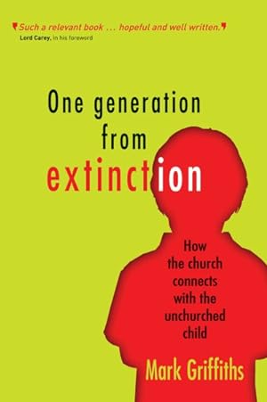 Seller image for One Generation from Extinction : How the Church Connects With the Unchurched Child for sale by GreatBookPricesUK