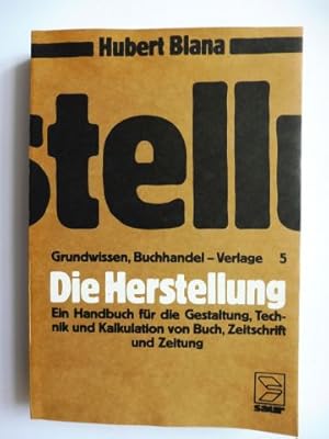 Seller image for Die Herstellung - Ein Handbuch fr die Gestaltung, Technik und Kalkulation von Buch, Zeitschrift und Zeitung *. Mit 250 Abbildungen. for sale by Antiquariat am Ungererbad-Wilfrid Robin