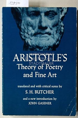 Seller image for Aristotles Theory of Poetry and Fine Art. With a Critical Text and Translation of The Poetics. With a prefatory essay "Aristotelian Literary Criticism" by J. Gassner. for sale by Antiquariat hinter der Stadtmauer