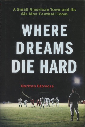 Bild des Verkufers fr Where Dreams Die Hard: A Small American Town and Its Six-Man Football Team zum Verkauf von Kenneth A. Himber