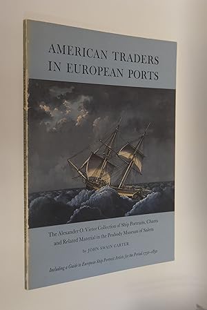 Bild des Verkufers fr American Traders in European Ports. The Alexander O. Vietor Collection of Ship Portraits, Charts and Related Material in the Peabody Museum of Salem Including a Guide to European Ship Portrait Artists for the Period 1750 - 1850 zum Verkauf von Antiquariat Biebusch