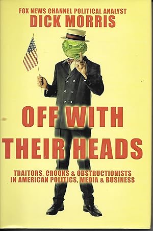Bild des Verkufers fr Off With Their Heads Traitors, Crooks & Obstructionists in American Politics, Media & Business zum Verkauf von Ye Old Bookworm