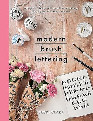 Imagen del vendedor de Modern Brush Lettering : A Beginner?s Guide to the Art of Brush Lettering, Plus 20 Seasonal Projects to Make a la venta por GreatBookPrices
