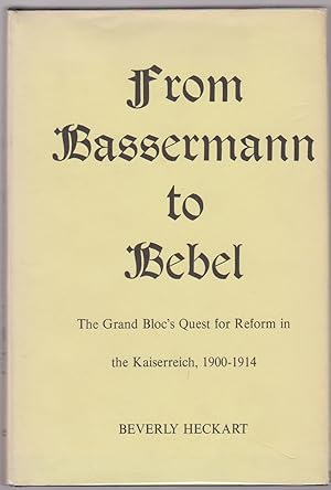 Seller image for FROM BASSERMANN TO BEBEL The Grand Bloc's Quest for Reform in the Kaiserreich, 1900-1914 for sale by Easton's Books, Inc.