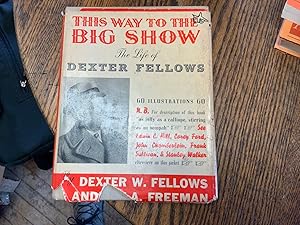 Seller image for This Way to the Big Show. The Life of Dexter Fellows for sale by Riverow Bookshop