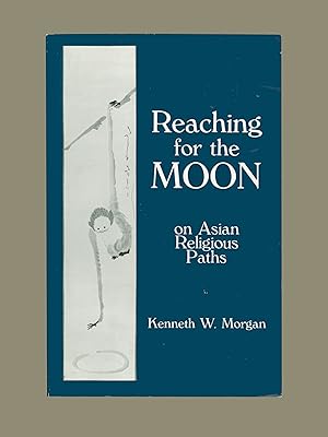 Reaching for the Moon - On Asian Religious Paths by Kenneth W. Morgan, 1990 Anima Paperback. East...