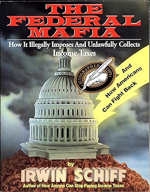 Imagen del vendedor de The Federal Mafia / How the Government Illegally Imposes and Unlawfully Collects Income Taxes / -- A Shocking and Comprehensive Analysis -- / With Ways for Fighting Back / 1992 Edition (SIGNED) a la venta por Cat's Curiosities