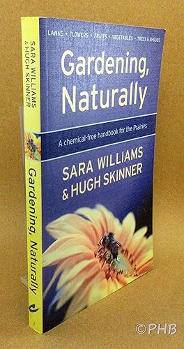 Bild des Verkufers fr Gardening, Naturally: A Chemical-Free Handbook for the Prairies zum Verkauf von Post Horizon Booksellers