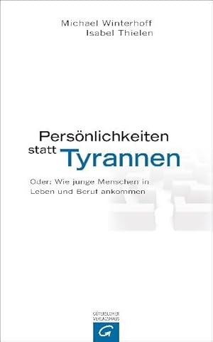 Seller image for Persnlichkeiten statt Tyrannen: Oder: Wie junge Menschen in Leben und Beruf ankommen for sale by Buchhandlung Loken-Books