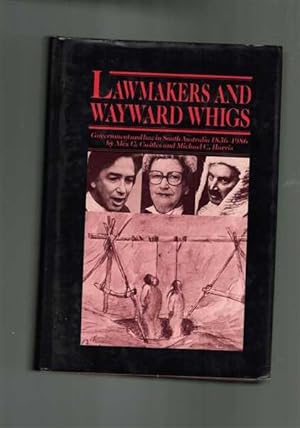 Imagen del vendedor de Lawmakers and Wayward Whigs: Government and Law in South Australia 1836-1986 a la venta por Berry Books