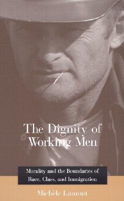 Imagen del vendedor de The Dignity of Working Men: Morality and the Boundaries of Race, Class, and Immigration (Paperback or Softback) a la venta por BargainBookStores