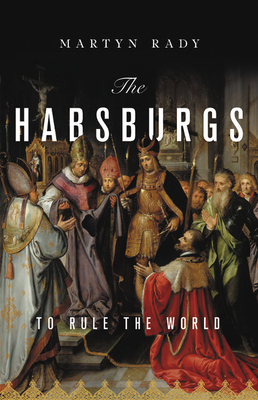 Imagen del vendedor de The Habsburgs: To Rule the World (Hardback or Cased Book) a la venta por BargainBookStores