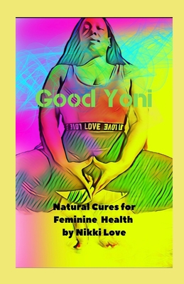 Seller image for Good Yoni: Natural Cures for Feminine Health (Paperback or Softback) for sale by BargainBookStores