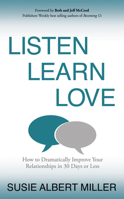 Seller image for Listen, Learn, Love: How to Dramatically Improve Your Relationships in 30 Days or Less (Paperback or Softback) for sale by BargainBookStores