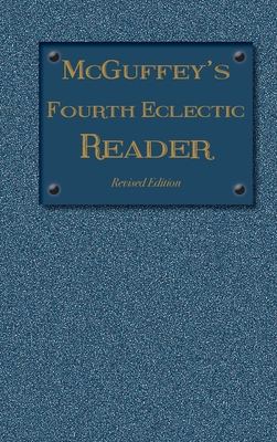 Bild des Verkufers fr McGuffey's Fourth Eclectic Reader: Revised Edition (Hardback or Cased Book) zum Verkauf von BargainBookStores