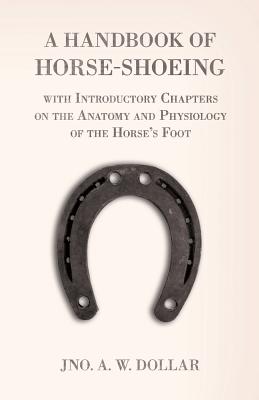 Bild des Verkufers fr A Handbook of Horse-Shoeing with Introductory Chapters on the Anatomy and Physiology of the Horse's Foot (Paperback or Softback) zum Verkauf von BargainBookStores