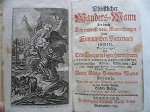 Imagen del vendedor de Christlicher Wanders-Mann der durch Geheimnis-volle Anmuthungen Dem Himmlischen Vatterland zueylet. a la venta por Ostritzer Antiquariat