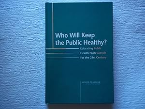 Seller image for Who Will Keep the Public Healthy?: Educating Public Health Professionals for the 21st Century for sale by Carmarthenshire Rare Books