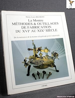 Seller image for La Montre: Methodes & Outillages de Fabrication Du XVIe Au XIXe Siecle: de La Naissance de La Montre a La Periode Proto-industrielle for sale by BookLovers of Bath