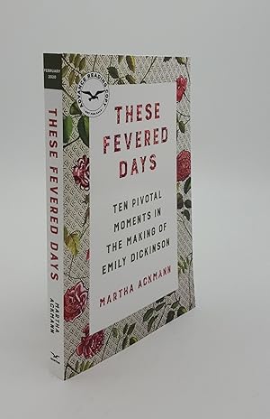 Seller image for THESE FEVERED DAYS Ten Pivotal Moments in the Making of Emily Dickinson for sale by Rothwell & Dunworth (ABA, ILAB)