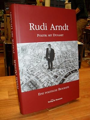 Imagen del vendedor de Rudi Arndt - Politik mit Dynamit - Eine politische Biografie, a la venta por Antiquariat Orban & Streu GbR