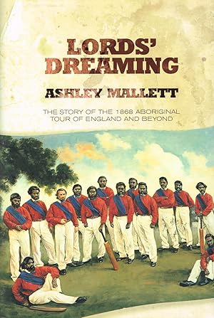 Lords' Dreaming : The Story Of The 1868 Aboriginal Tour Of England And Beyond :