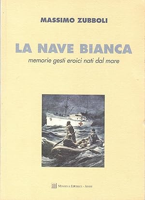 La nave bianca. Memorie, gesti eroici nati dal mare