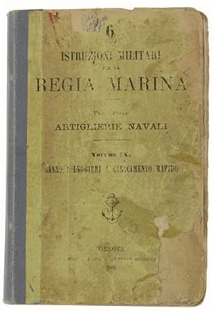 ISTRUZIONI MILITARI PER LA REGIA MARINA. Parte prima: ARTIGLIERIE NAVALI Volume IX. CANONI LEGGIE...