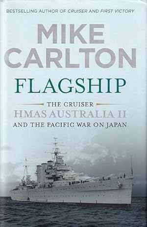 Immagine del venditore per FLAGSHIP: The Cruiser HMAS AUSTRALIA II and the Pacific War on Japan venduto da Jean-Louis Boglio Maritime Books