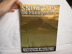 Immagine del venditore per Snowcaps on the Equator The Fabled Mountains of Kenya, Tanzania, Uganda and Zaire venduto da curtis paul books, inc.