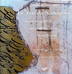 Bild des Verkufers fr Le Vin de Nishapour: Promenades photographiques dans les Rubaiyat du poete Omar Khayyam zum Verkauf von LEFT COAST BOOKS