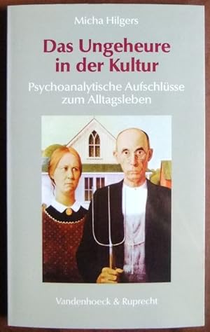 Das Ungeheure in der Kultur. : psychoanalytische Aufschlüsse zum Alltagsleben. Sammlung Vandenhoeck.
