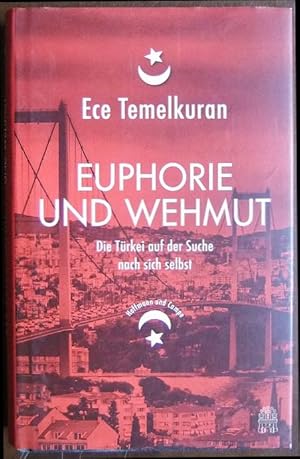 Bild des Verkufers fr Euphorie und Wehmut : die Trkei auf der Suche nach sich selbst. Ece Temelkuran ; aus dem Trkischen von Sabine Adatepe und Monika Demirel zum Verkauf von Antiquariat Blschke