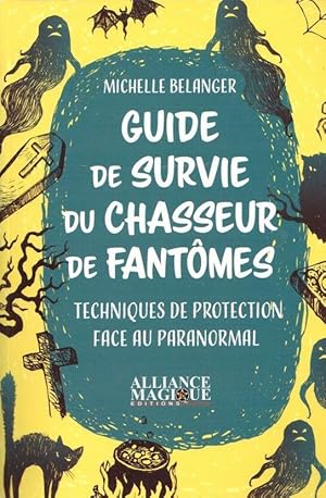 Guide de survie du chasseur de fantômes. Techniques de protection face au paranormal