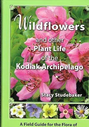 Wildflowers and other Plant Life of the Kodiak-Archipelago. A Field Guide for the Flora of Kodiak...