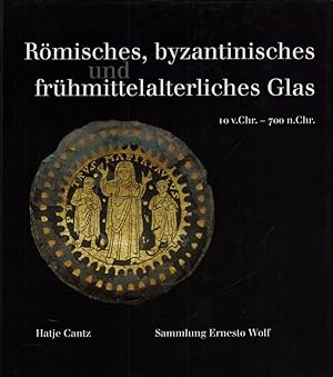 Römisches, byzantinisches und frühmittelalterliches Glas. 10 v. Chr. - 700 n. Chr. Sammlung Ernes...