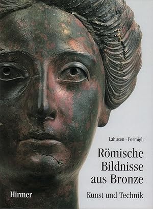 Römische Bildnisse aus Bronze. Kunst und Technik.