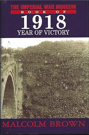 Image du vendeur pour The Imperial War Museum Book Of 1918 - Year of Victory mis en vente par Tom Coleman