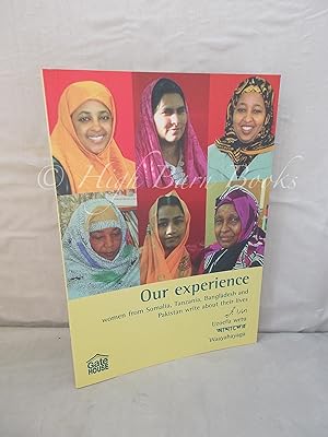 Our Experience. Women from Somalia, Tanzania, Bangladesh and Pakistan Write About Their Lives