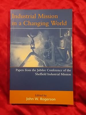 Immagine del venditore per INDUSTRIAL MISSION IN A CHANGING WORLD: PAPERS FROM THE JUBILEE CONFERENCE OF THE SHEFFIELD INDUSTRIAL MISSION venduto da Gage Postal Books
