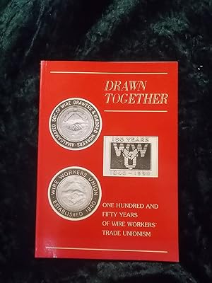 Image du vendeur pour DRAWN TOGETHER: ONE HUNDRED AND FIFTY YEARS OF WIRE WORKERS' TRADE UNIONISM mis en vente par Gage Postal Books