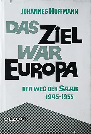 Bild des Verkufers fr Das Ziel war Europa. Der Weg der Saar 1945-1955. zum Verkauf von Versandantiquariat Ruland & Raetzer