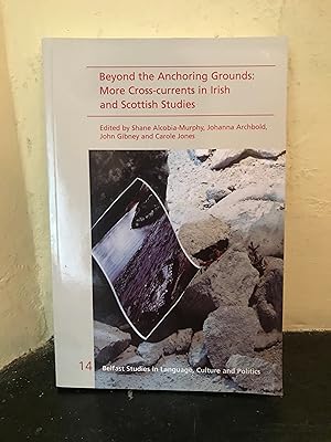 Seller image for Beyond the Anchoring Grounds: More Cross-currents in Irish and Scottish Studies (Belfast Studies in Language, Culture and Politics) for sale by Temple Bar Bookshop