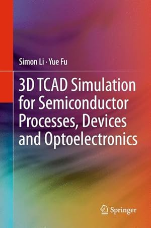 Bild des Verkufers fr 3D TCAD Simulation for Semiconductor Processes, Devices and Optoelectronics zum Verkauf von moluna